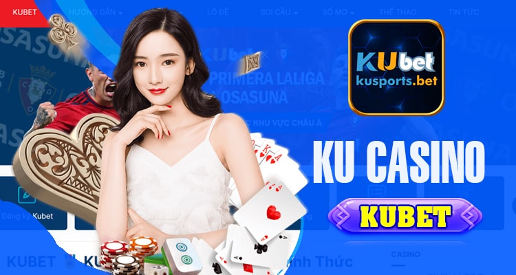 Live casino Kubet - Sòng bài trực tuyến Ku Casino